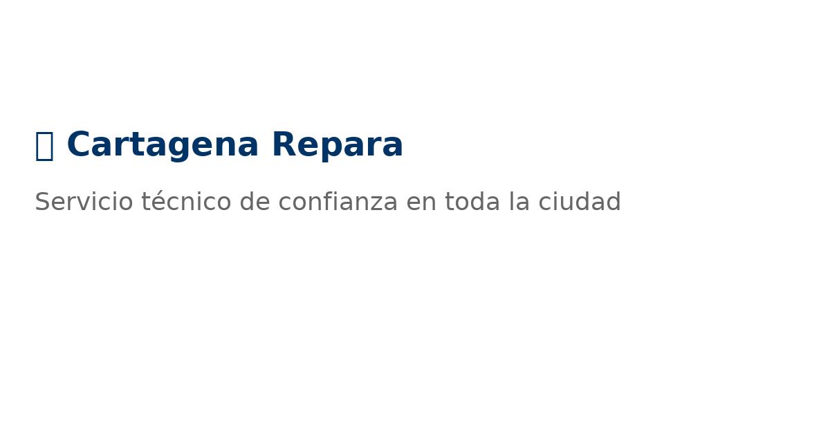 Cartagena Repara: Tu Servicio Técnico de Confianza en la Ciudad